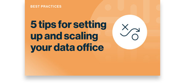 Best Practices 5 tips for setting up and scaling your data office