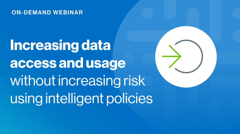 Increasing data access and usage without increasing risk using intelligent policies cover image