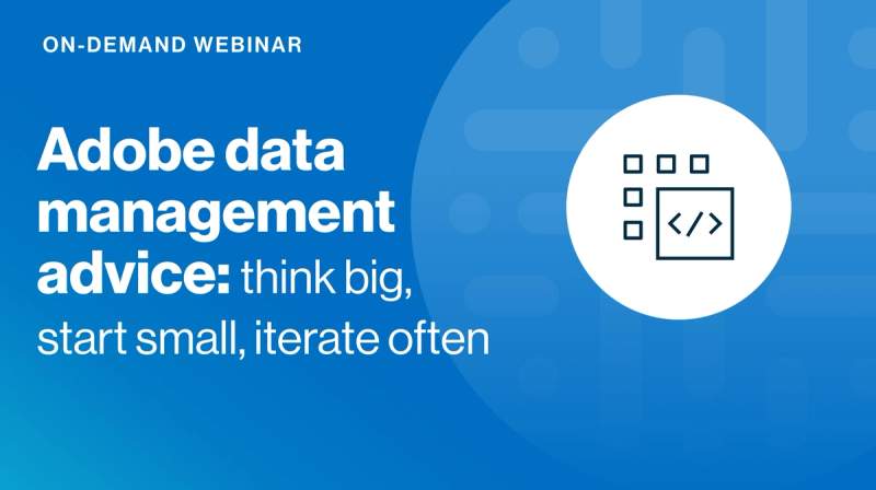 Adobe data management advice: think big, start small, iterate often cover image
