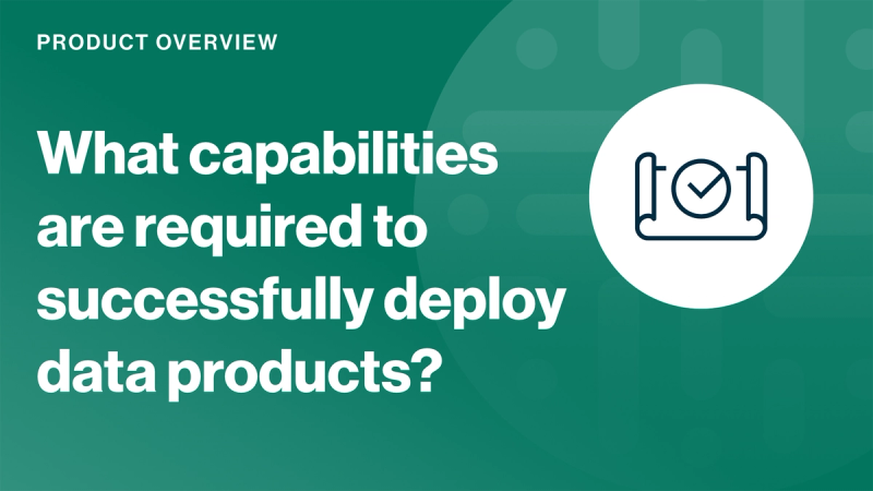 What capabilities are required to successfully deploy data products? cover image