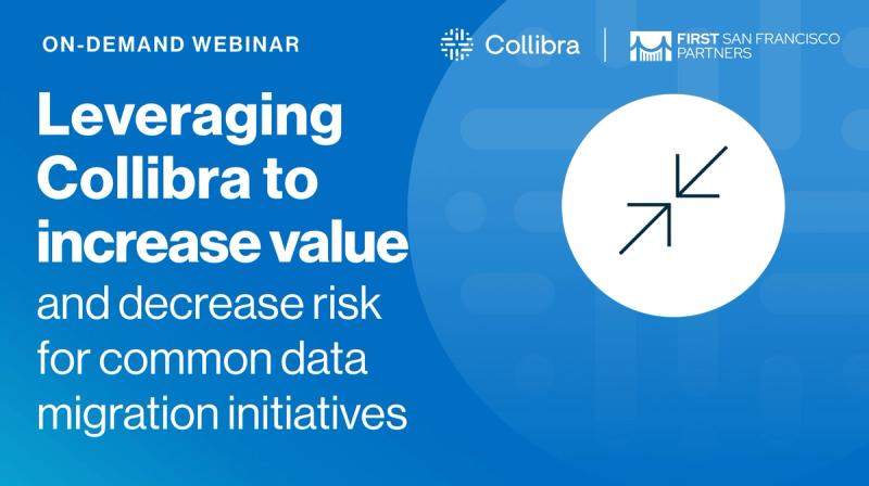 Leveraging Collibra to increase value and decrease risk for common data migration initiatives cover image