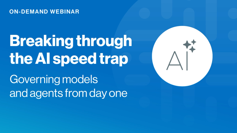 Breaking through the AI speed trap: Governing models and agents from day one cover image
